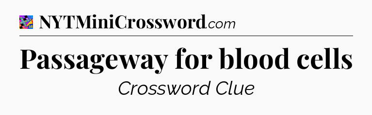 Passageway for blood cells Crossword Clue