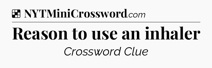 Solution: Reason to use an inhaler - NYT Crossword