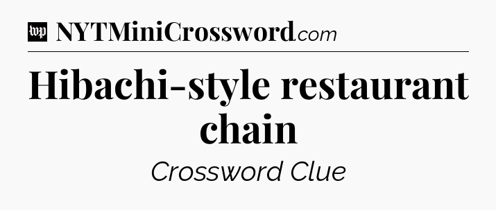 Hibachi-style restaurant chain Crossword Clue