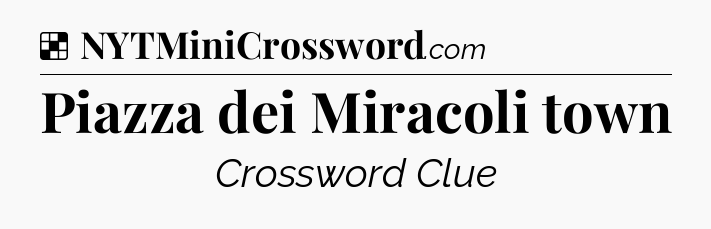 Solution: Piazza dei Miracoli town - NYT Crossword