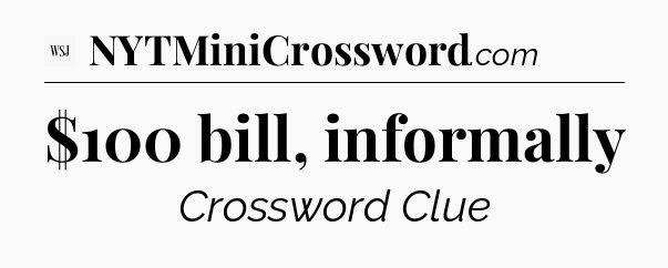 $100 bill, informally - WSJ Crossword