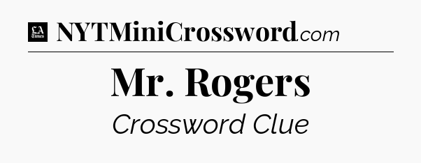 Mr. Rogers - LA Times Crossword