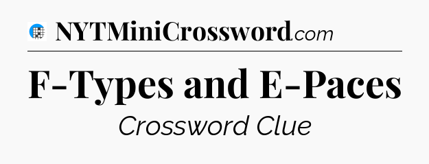 F-Types and E-Paces Crossword Clue