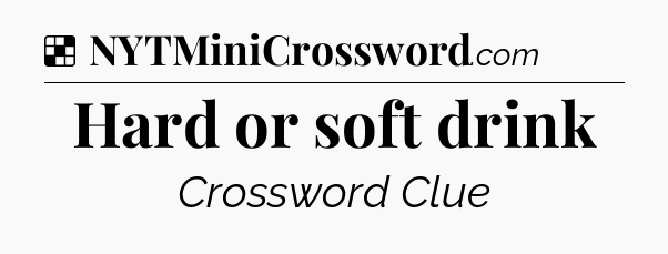 Solution: Hard or soft drink - NYT Crossword