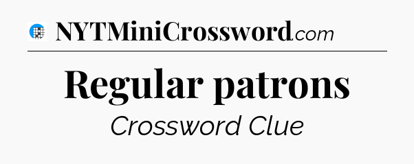 Regular patrons Crossword Clue