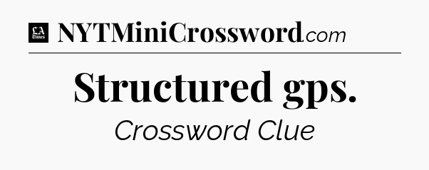 Structured gps - LA Times Crossword