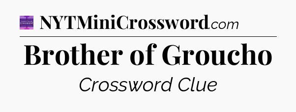Brother of Groucho - Thomas Joseph Crossword