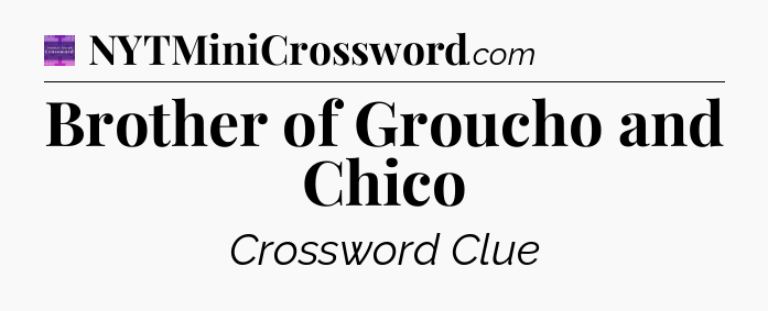 Brother of Groucho and Chico - Thomas Joseph Crossword