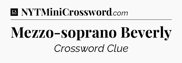 Mezzo-soprano Beverly - LA Times Crossword