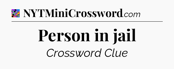 Person in jail Crossword Clue