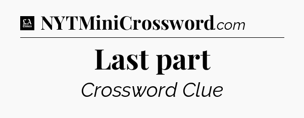 Last part - LA Times Crossword