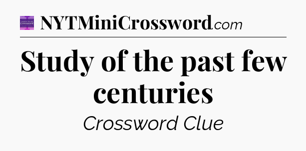 Study of the past few centuries - Thomas Joseph Crossword