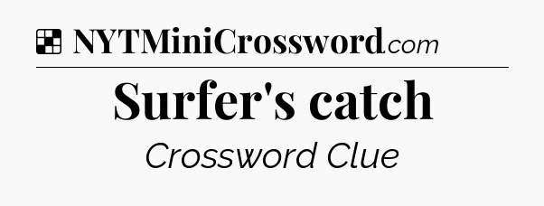 Solution: Surfer's catch - NYT Crossword