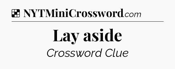 Solution: Lay aside - NYT Crossword