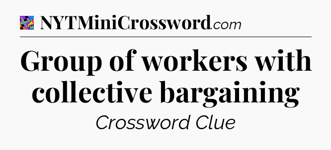 Group of workers with collective bargaining Crossword Clue