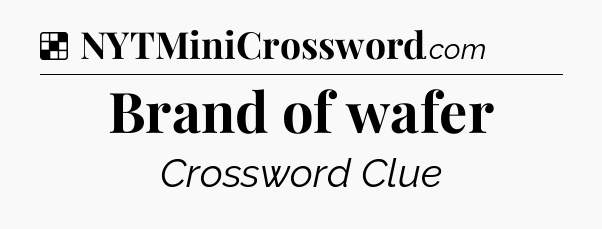 Solution: Brand of wafer - NYT Crossword