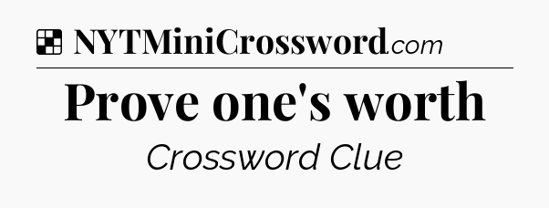 Solution: Prove one's worth - NYT Crossword