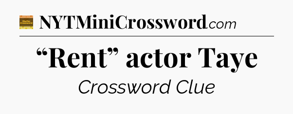 “Rent” actor Taye - Eugene Sheffer Crossword