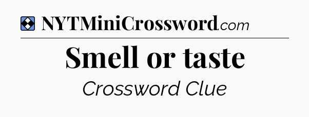 Solution: Smell or taste - NYT Mini Crossword