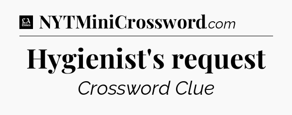 Hygienist's request - LA Times Crossword