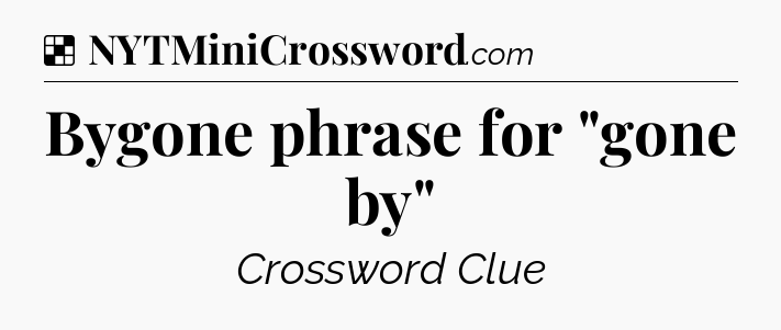 Solution: Bygone phrase for 