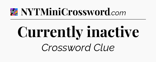 Currently inactive Crossword Clue