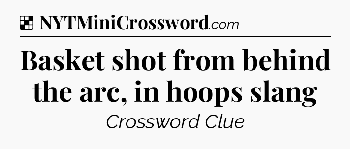 Solution: Basket shot from behind the arc, in hoops slang - NYT Crossword