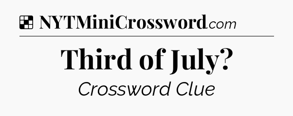 Solution: Third of July - NYT Crossword