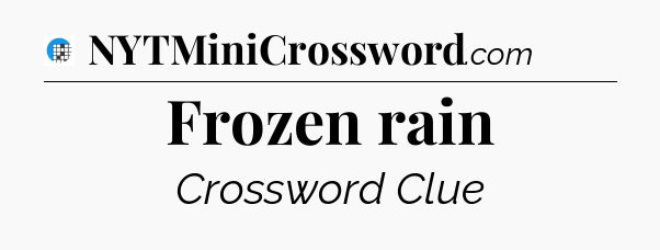 Frozen rain Crossword Clue
