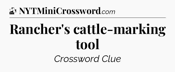 Rancher's cattle-marking tool - Daily Themed Mini Crossword