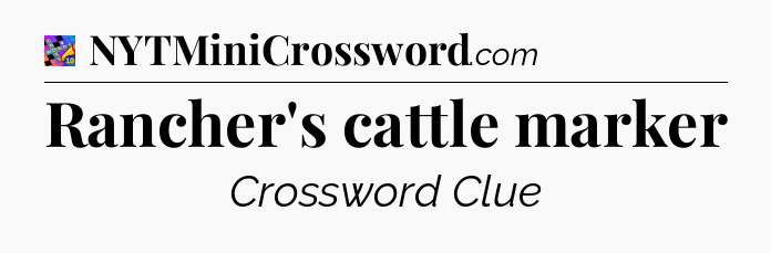 Rancher's cattle marker Crossword Clue