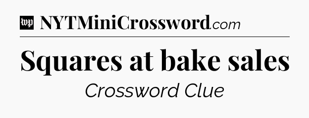 Squares at bake sales Crossword Clue