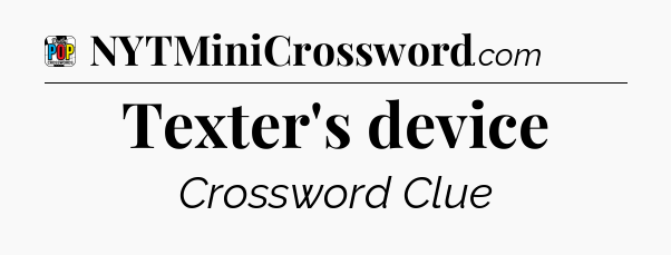 Texter's device Crossword Clue
