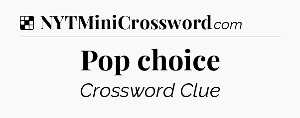 Solution: Pop choice - NYT Crossword