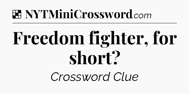 Solution: Freedom fighter, for short - NYT Crossword