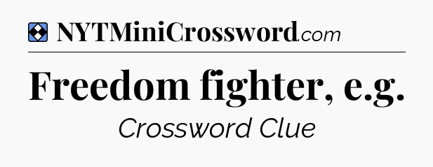Solution: Freedom fighter, e.g - NYT Mini Crossword