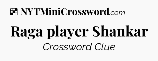 Solution: Raga player Shankar - NYT Crossword
