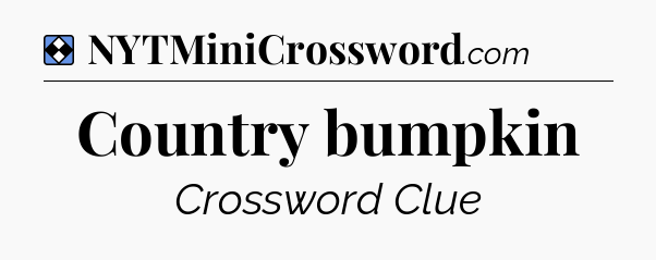 Solution: Country bumpkin - NYT Mini Crossword