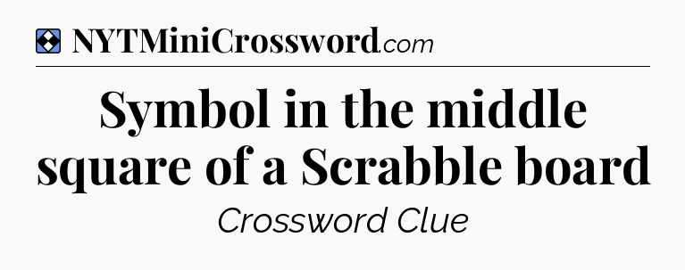 Solution: Symbol in the middle square of a Scrabble board - NYT Mini Crossword