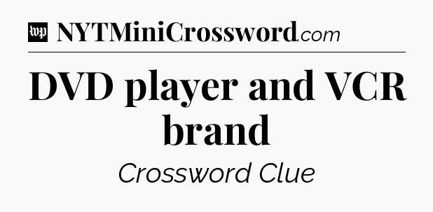 DVD player and VCR brand Crossword Clue