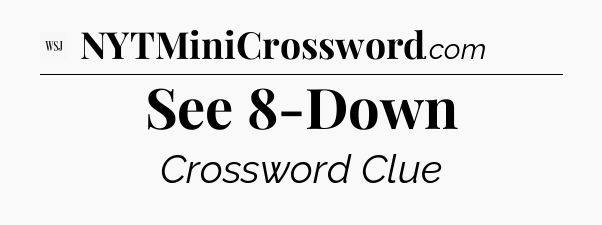 See 8-Down - WSJ Crossword
