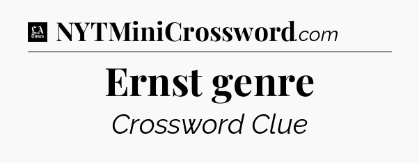 Ernst genre - LA Times Crossword