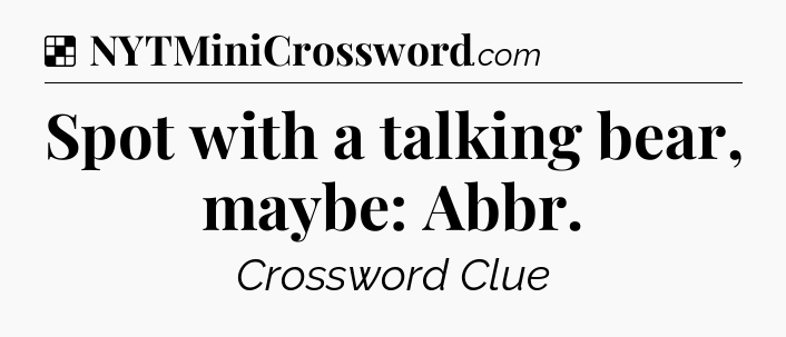 Solution: Spot with a talking bear, maybe: Abbr - NYT Crossword