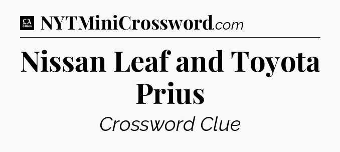 Nissan Leaf and Toyota Prius - LA Times Crossword