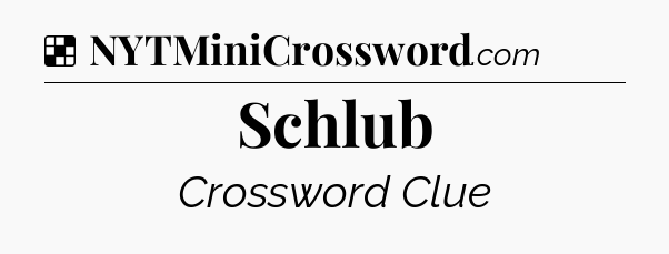Solution: Schlub - NYT Crossword