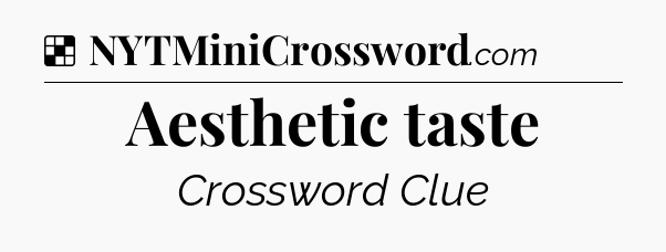Solution: Aesthetic taste - NYT Crossword