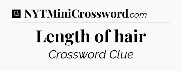 Length of hair - LA Times Crossword