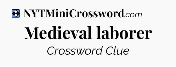 Solution: Medieval laborer - NYT Mini Crossword