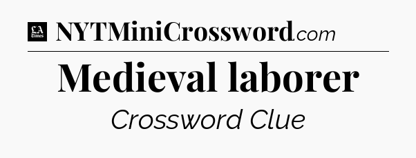 Medieval laborer - LA Times Crossword