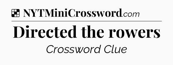 Solution: Directed the rowers - NYT Crossword